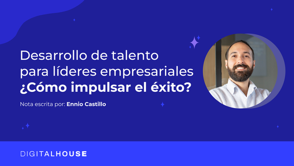 Desarrollo de talento para líderes empresariales: ¿Cómo impulsar el éxito?